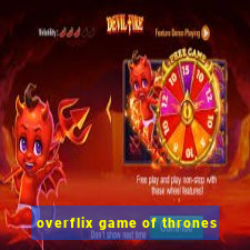 overflix game of thrones